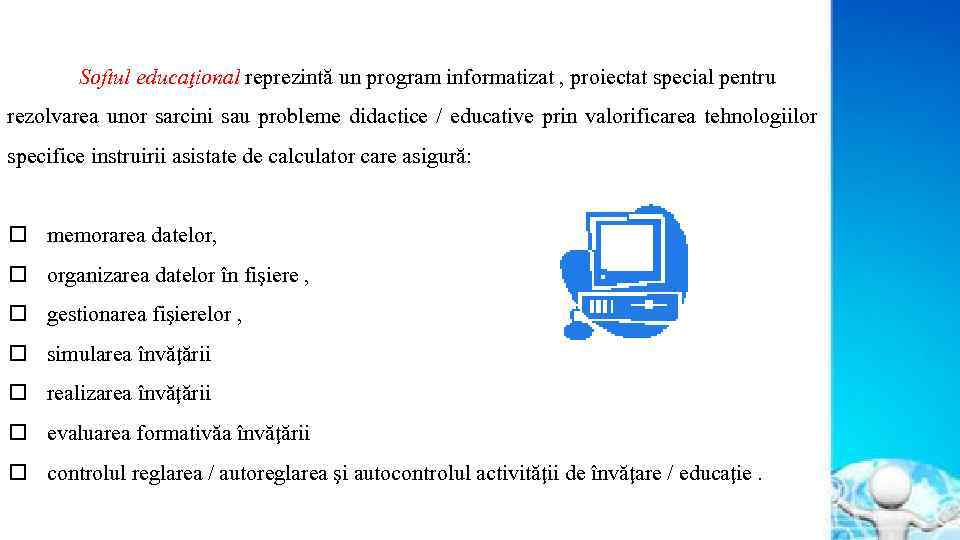 Softul educaţional reprezintă un program informatizat , proiectat special pentru rezolvarea unor sarcini sau