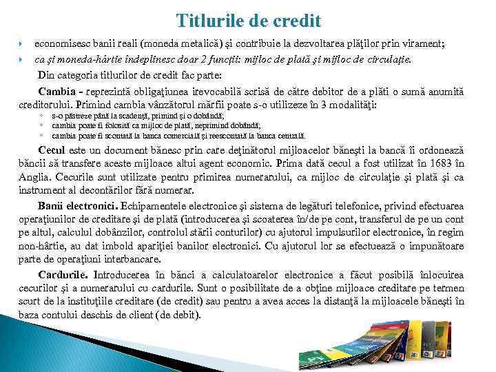 Titlurile de credit economisesc banii reali (moneda metalică) şi contribuie la dezvoltarea plăţilor prin