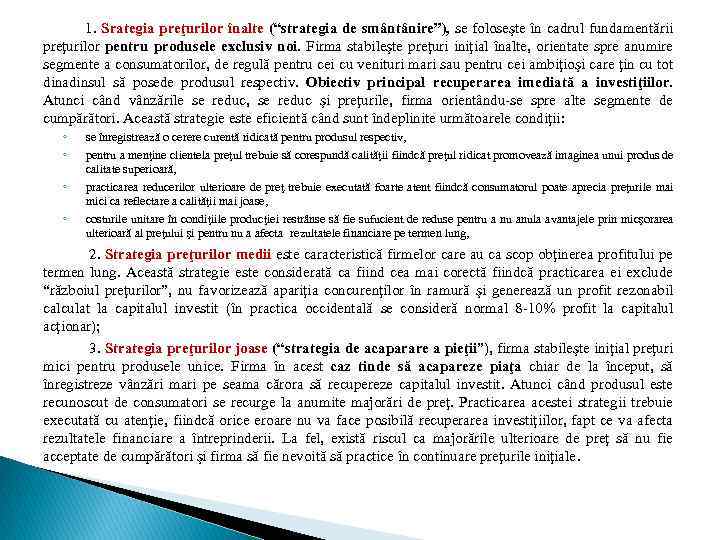 1. Srategia preţurilor înalte (“strategia de smântânire”), se foloseşte în cadrul fundamentării preţurilor pentru