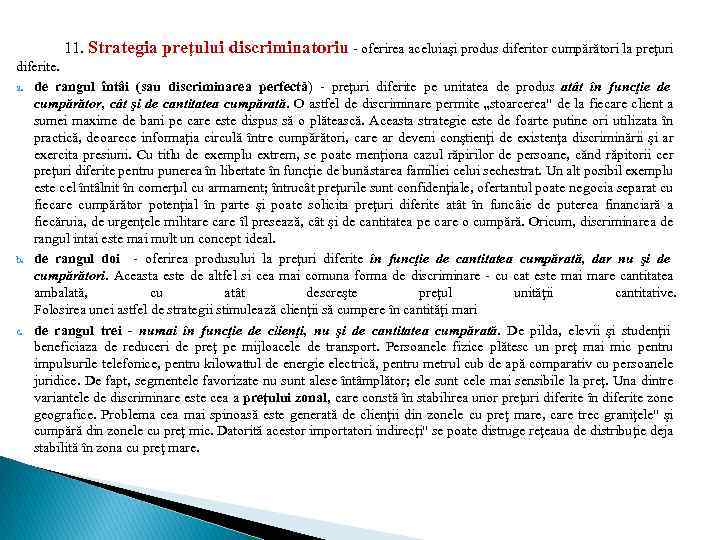 11. Strategia preţului discriminatoriu - oferirea aceluiaşi produs diferitor cumpărători la preţuri diferite. a.