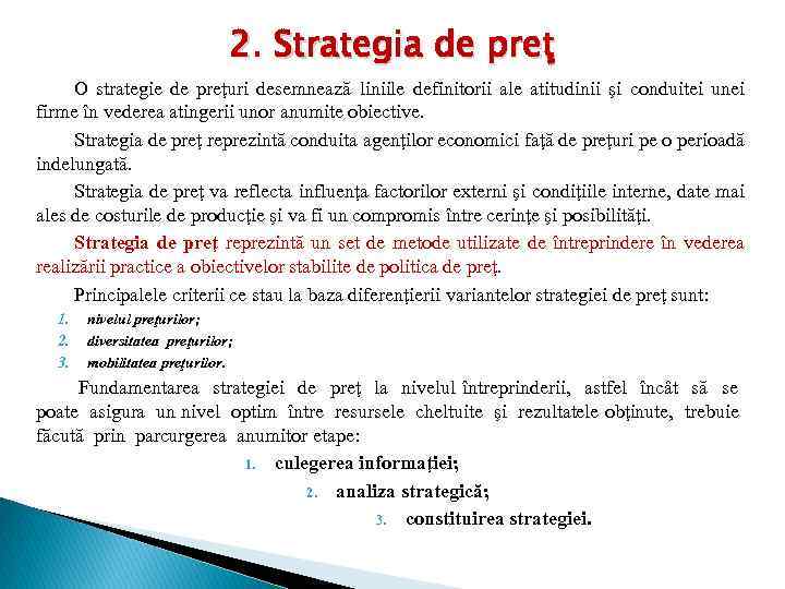 2. Strategia de preţ O strategie de preţuri desemnează liniile definitorii ale atitudinii şi