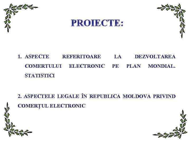 PROIECTE: 1. ASPECTE REFERITOARE COMERTULUI ELECTRONIC LA PE DEZVOLTAREA PLAN MONDIAL. STATISTICI 2. ASPECTELE