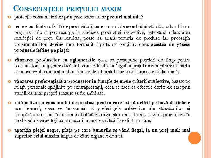 CONSECINŢELE PREŢULUI MAXIM protecţia consumatorilor prin practicarea unor preţuri mai mici; reduce cantitatea oferită