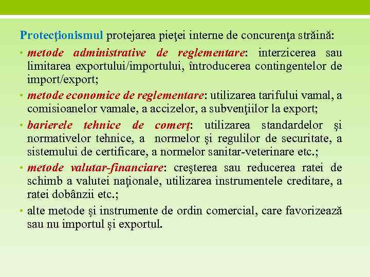 Protecţionismul protejarea pieţei interne de concurenţa străină: • metode administrative de reglementare: interzicerea sau