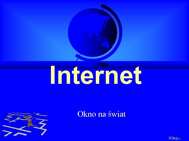 Internet Okno na świat Klikaj. . . 