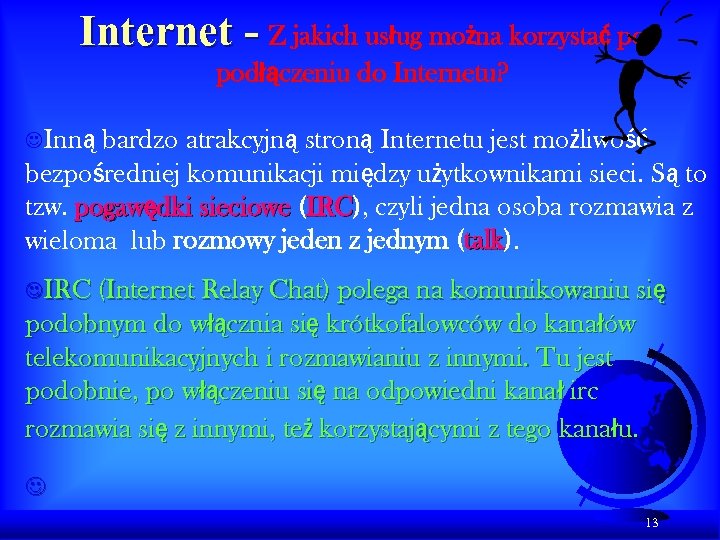 Internet - Z jakich usług można korzystać po podłączeniu do Internetu? JInną bardzo atrakcyjną