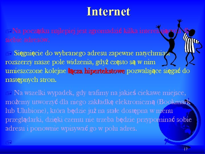 Internet , Na początku najlepiej jest zgromadzić kilka interesujących dla siebie adresów. Sięgnięcie do