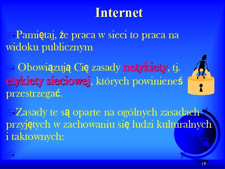 Internet że praca w sieci to praca na widoku publicznym , Pamiętaj, Obowiązują Cię