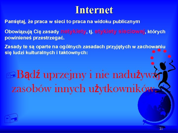 Internet Pamiętaj, że praca w sieci to praca na widoku publicznym Obowiązują Cię zasady