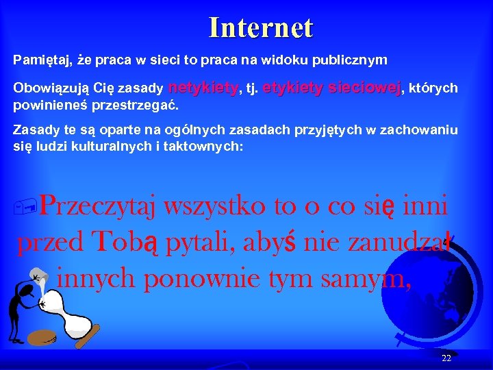 Internet Pamiętaj, że praca w sieci to praca na widoku publicznym Obowiązują Cię zasady