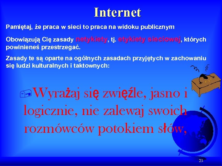 Internet Pamiętaj, że praca w sieci to praca na widoku publicznym Obowiązują Cię zasady