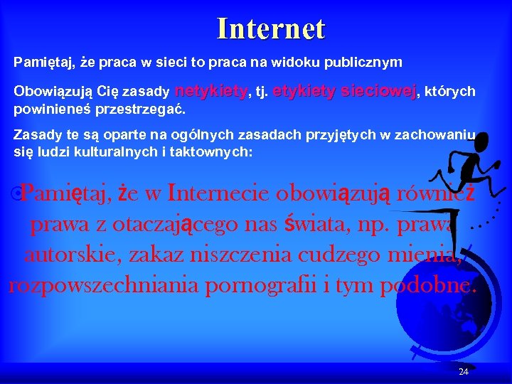 Internet Pamiętaj, że praca w sieci to praca na widoku publicznym Obowiązują Cię zasady