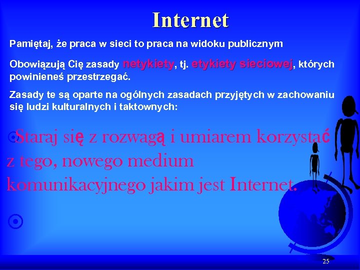 Internet Pamiętaj, że praca w sieci to praca na widoku publicznym Obowiązują Cię zasady
