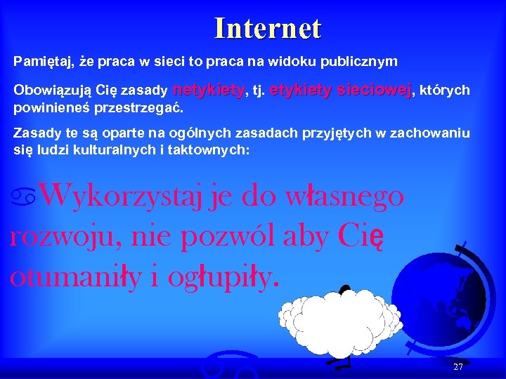 Internet Pamiętaj, że praca w sieci to praca na widoku publicznym Obowiązują Cię zasady