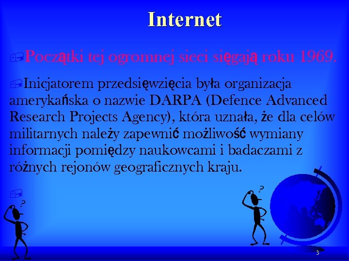 Internet , Początki tej ogromnej sieci sięgają roku 1969. , Inicjatorem przedsięwzięcia była organizacja