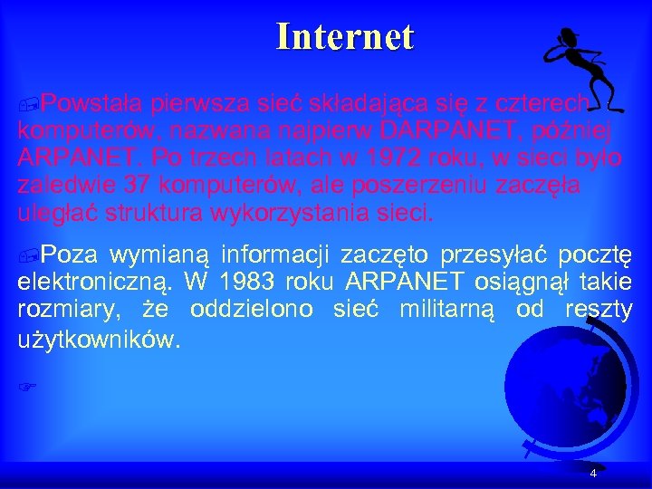 Internet , Powstała pierwsza sieć składająca się z czterech komputerów, nazwana najpierw DARPANET, później