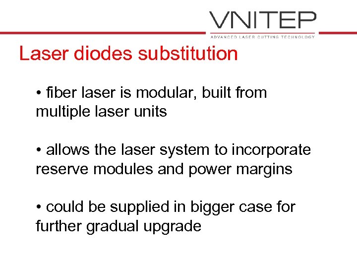 Laser diodes substitution • fiber laser is modular, built from multiple laser units •