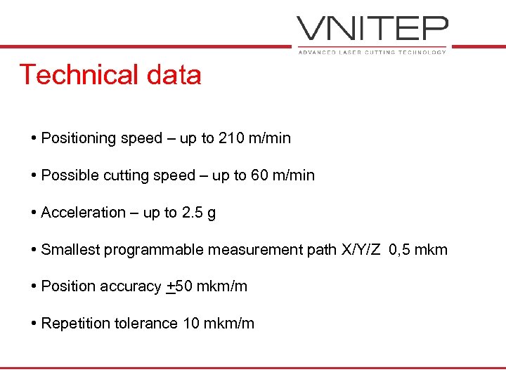 Technical data • Positioning speed – up to 210 m/min • Possible cutting speed