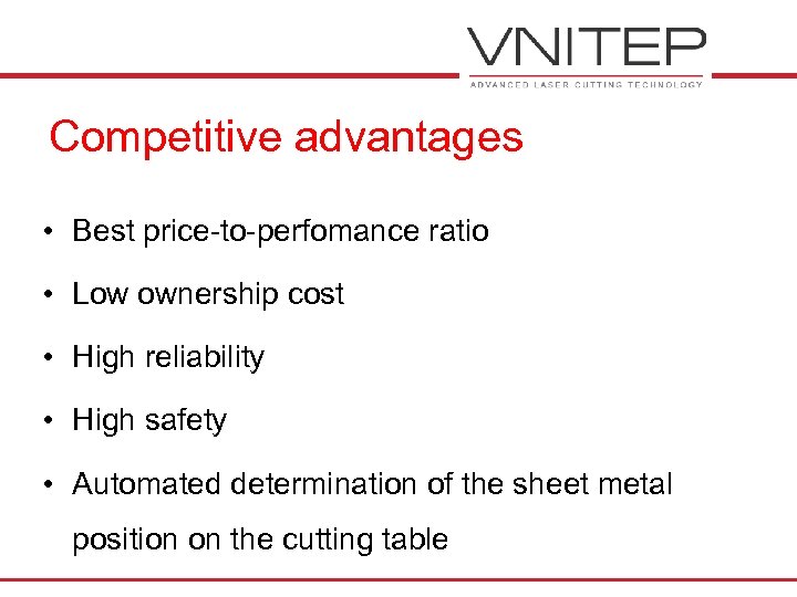 Competitive advantages • Best price-to-perfomance ratio • Low ownership cost • High reliability •