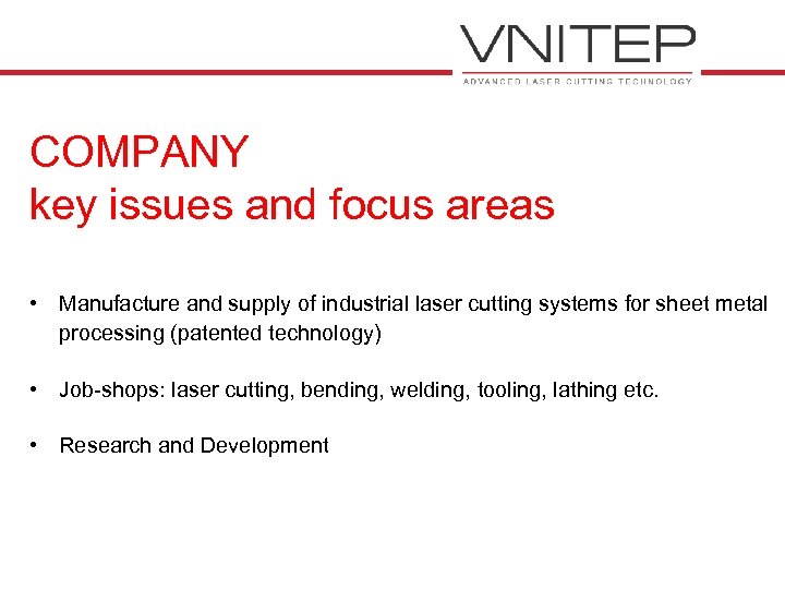 COMPANY key issues and focus areas • Manufacture and supply of industrial laser cutting