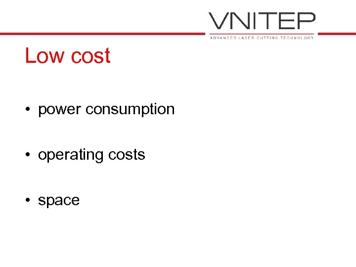 Low cost • power consumption • operating costs • space 