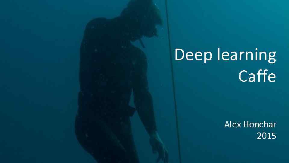 Deep learning Caffe Alex Honchar 2015 