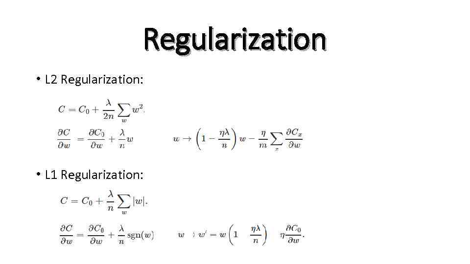 Regularization • L 2 Regularization: • L 1 Regularization: 