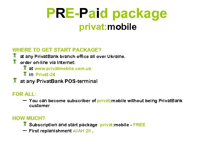 PRE-Paid package privat: mobile WHERE TO GET START PACKAGE? at any Privat. Bank branch