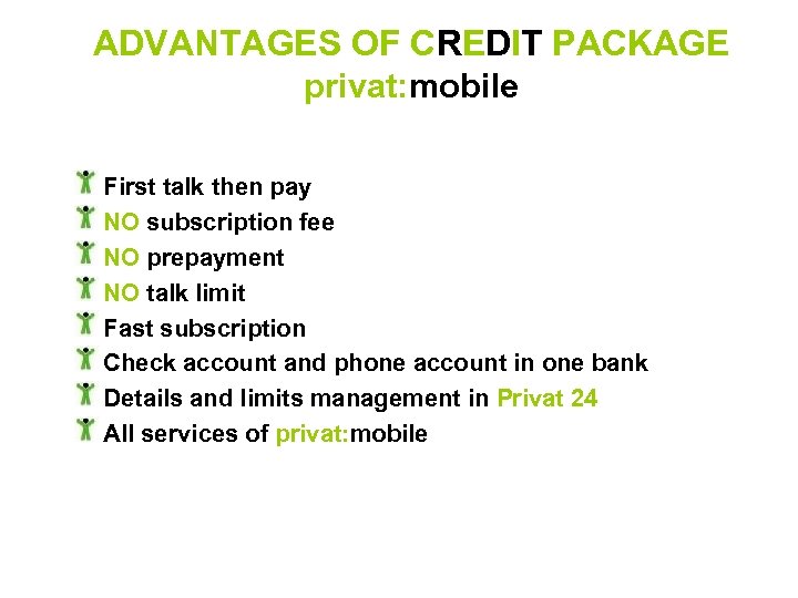 ADVANTAGES OF CREDIT PACKAGE privat: mobile First talk then pay NO subscription fee NO