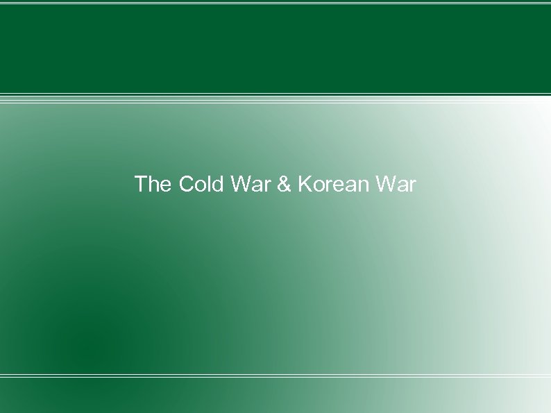 The Cold War & Korean War 