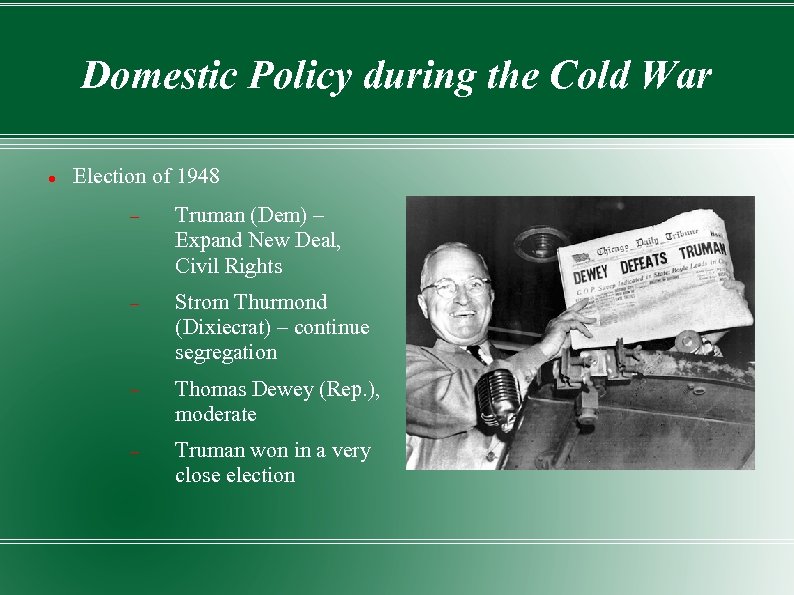 Domestic Policy during the Cold War Election of 1948 Truman (Dem) – Expand New