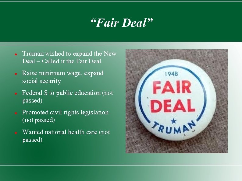 “Fair Deal” Truman wished to expand the New Deal – Called it the Fair