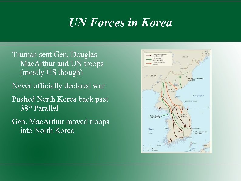 UN Forces in Korea Truman sent Gen. Douglas Mac. Arthur and UN troops (mostly