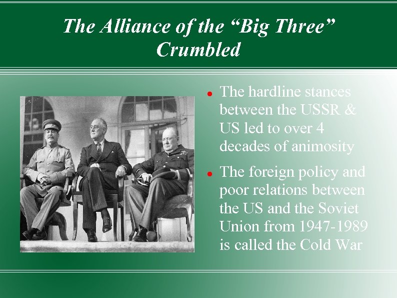 The Alliance of the “Big Three” Crumbled The hardline stances between the USSR &