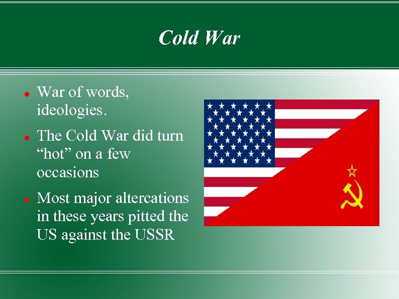 Cold War of words, ideologies. The Cold War did turn “hot” on a few