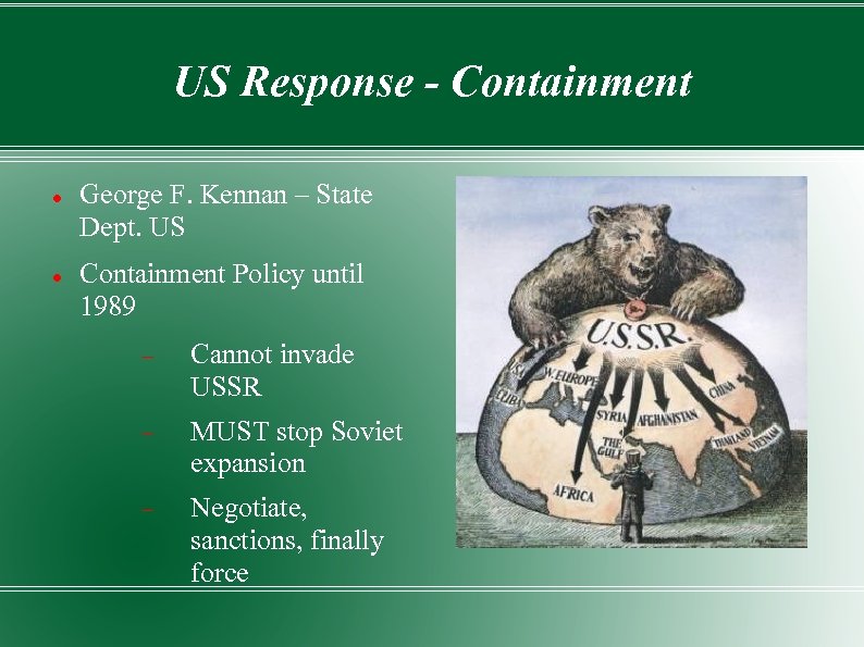 US Response - Containment George F. Kennan – State Dept. US Containment Policy until