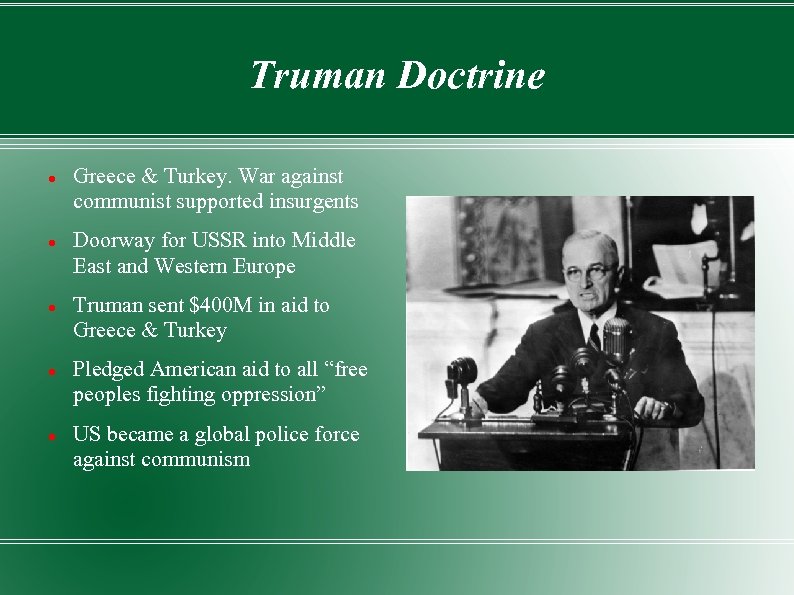 Truman Doctrine Greece & Turkey. War against communist supported insurgents Doorway for USSR into
