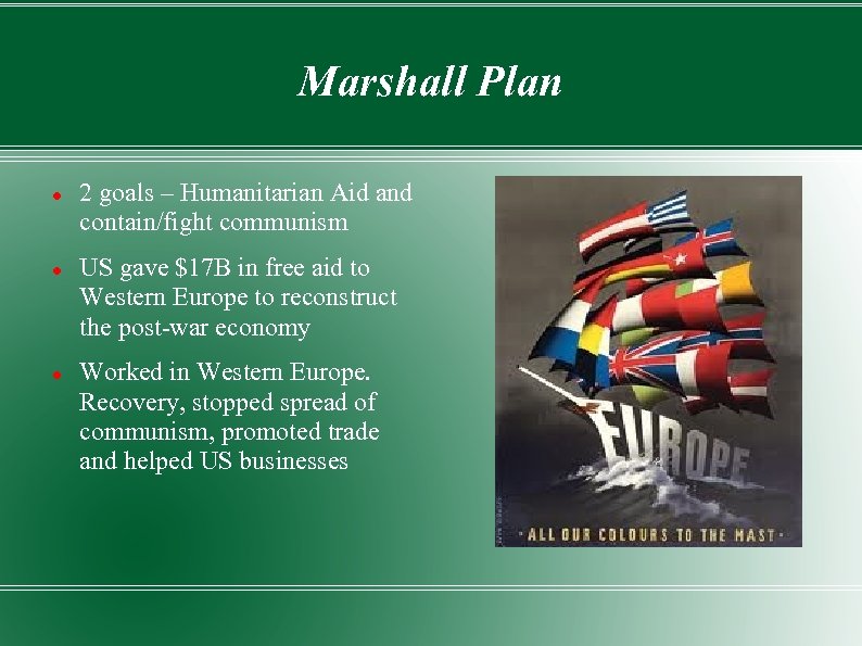Marshall Plan 2 goals – Humanitarian Aid and contain/fight communism US gave $17 B
