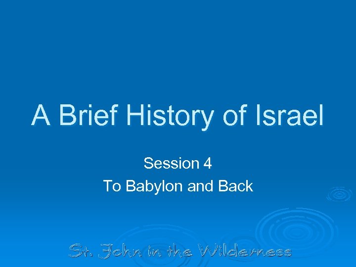 A Brief History of Israel Session 4 To Babylon and Back 