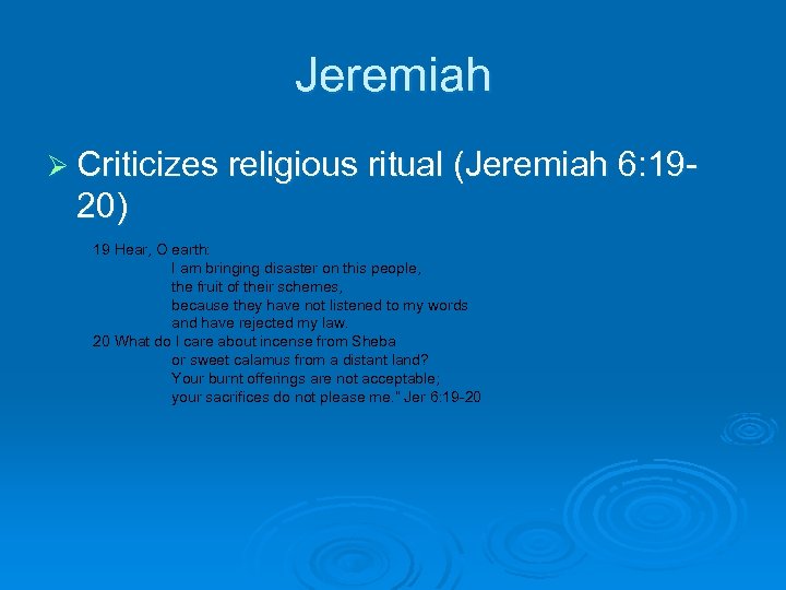 Jeremiah Ø Criticizes religious ritual (Jeremiah 6: 19 - 20) 19 Hear, O earth: