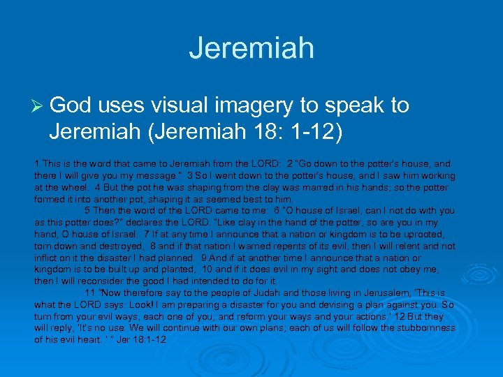 Jeremiah Ø God uses visual imagery to speak to Jeremiah (Jeremiah 18: 1 -12)