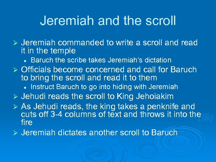 Jeremiah and the scroll Ø Jeremiah commanded to write a scroll and read it