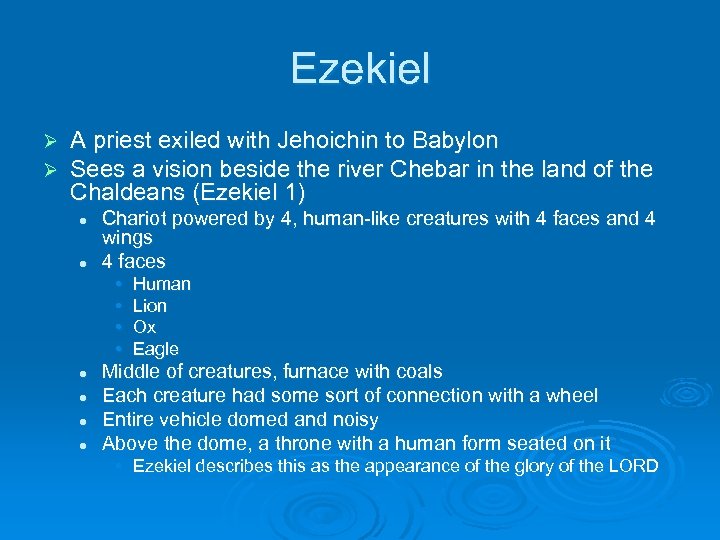 Ezekiel Ø Ø A priest exiled with Jehoichin to Babylon Sees a vision beside