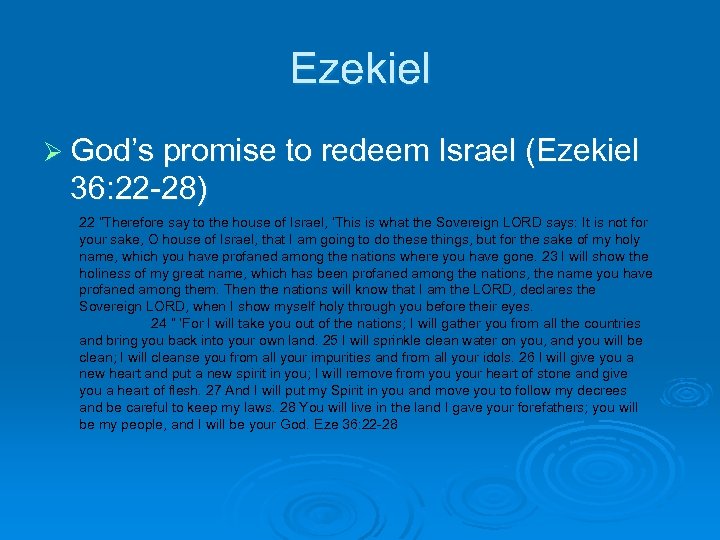 Ezekiel Ø God’s promise to redeem Israel (Ezekiel 36: 22 -28) 22 “Therefore say