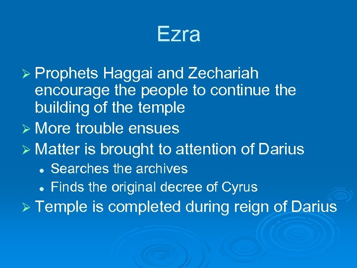 Ezra Ø Prophets Haggai and Zechariah encourage the people to continue the building of