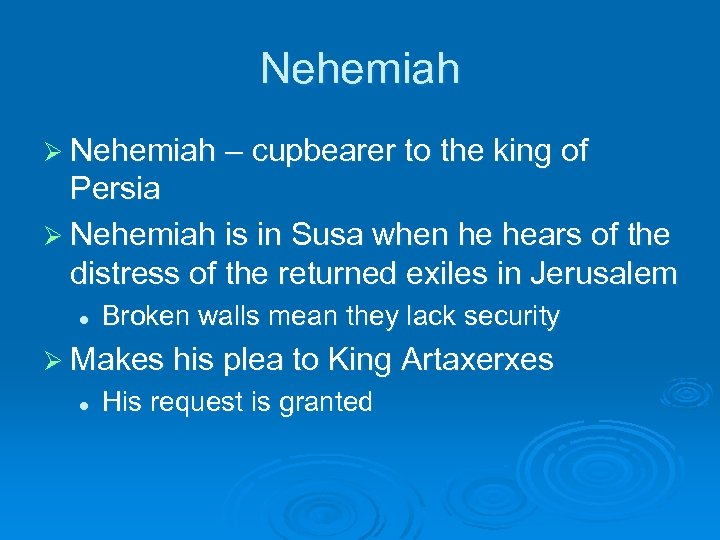 Nehemiah Ø Nehemiah – cupbearer to the king of Persia Ø Nehemiah is in