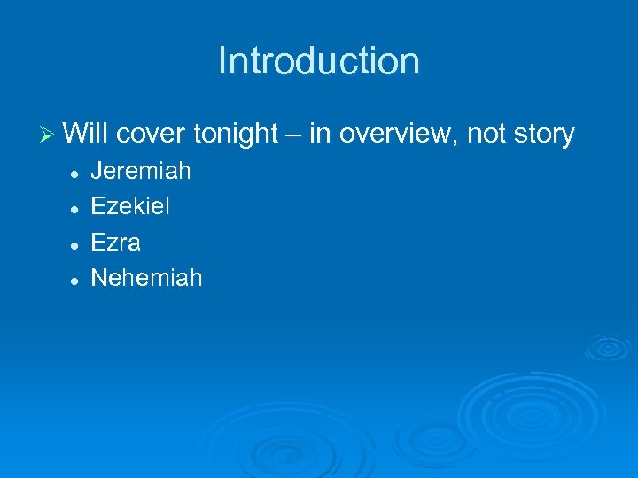 Introduction Ø Will cover tonight – in overview, not story l l Jeremiah Ezekiel