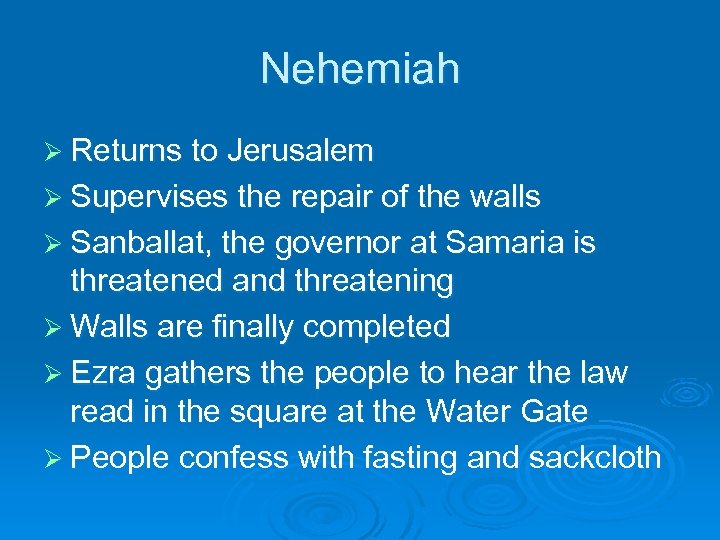 Nehemiah Ø Returns to Jerusalem Ø Supervises the repair of the walls Ø Sanballat,