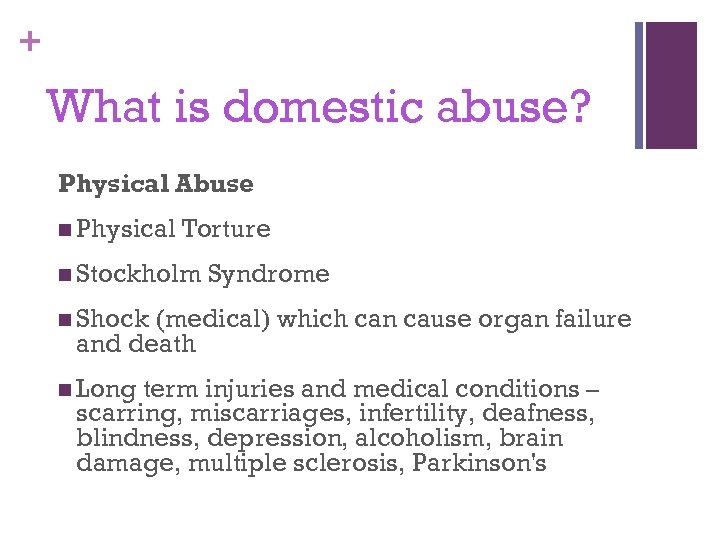 + What is domestic abuse? Physical Abuse n Physical Torture n Stockholm Syndrome n