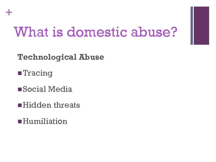 + What is domestic abuse? Technological Abuse n Tracing n Social Media n Hidden